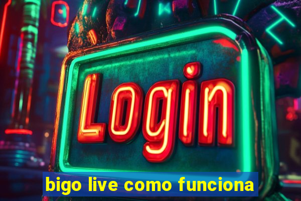 bigo live como funciona